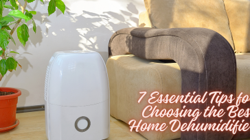 7 Essential Tips for Choosing the Best Home Dehumidifier