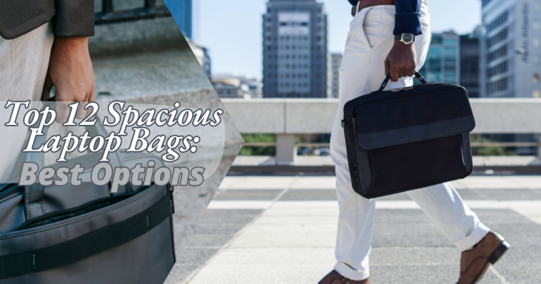 Top 12 Spacious Laptop Bags: Best Options of 2025