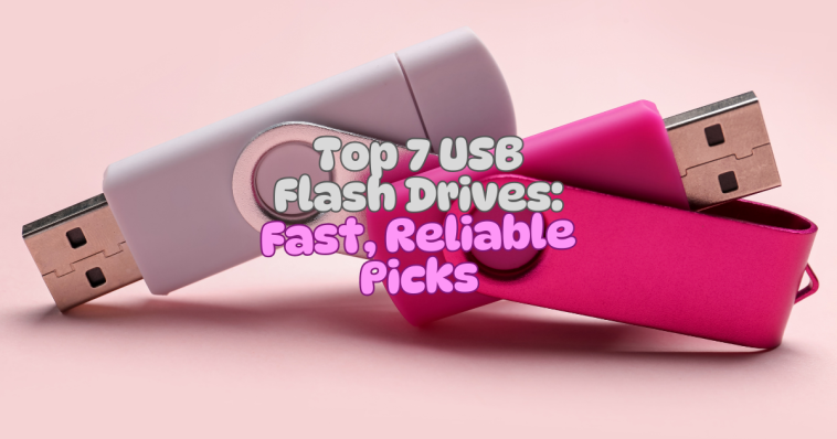 Top 7 USB Flash Drives: Fast, Reliable Picks for 2025