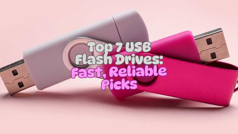 Top 7 USB Flash Drives: Fast, Reliable Picks for 2025