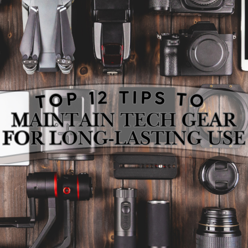 Top 12 Tips to Maintain Tech Gear for Long-Lasting Use