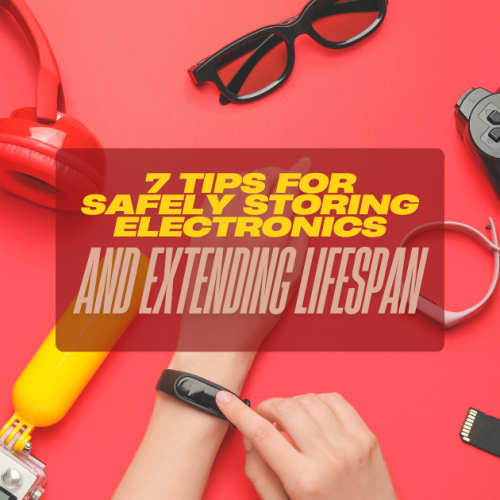 7 Tips for Safely Storing Electronics and Extending Lifespan